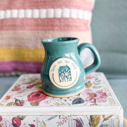 These Are The Days | 12oz TEAL Handmade Mug