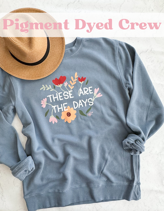 These Are The Days | Pigment Dyed Sweatshirt